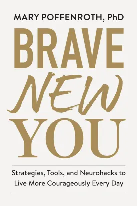 Brave New You: Strategies, Tools, and Neurohacks to Live More Courageously Every Day Hardcover  October 8, 2024